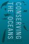 Justin Alger: Conserving the Oceans: The Politics of Large Marine Protected Areas, Buch