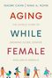 AGING WHILE FEMALE. Naomi Cahn, Nina A. Kohn. Farbige Illustrationen von Frauen unterschiedlichen Alters und Tätigkeiten., Buch