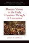 Jason M Gehrke: Roman Virtue in the Early Christian Thought of Lactantius, Buch