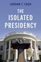 Jordan T. Cash: The Isolated Presidency, Buch