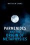 Text oben: "MATTHEW EVANS". Mittig: "PARMENIDES AND THE ORIGIN OF METAPHYSICS". Mond auf bewölktem Himmel., Buch