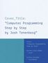 Text: Cover_Title: "Computer Programming Step by Step by Josh Tenenberg". Hintergrund: Blau und Weiß. Klar, strukturiert.