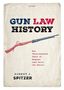 Text: "GUN LAW HISTORY. How Three-Hundred Years of Weapons Laws Built the Nation. Robert J. Spitzer." Gezeichnetes Gewehr.