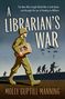 Titel: "A Librarian's War". Untertitel: "The Man Who Fought World War II with Books and Brought the Joy of Reading to Millions". Autor: Molly Guptill Manning. Illustration: Ein Soldat trägt Bücher, Hintergrund mit Flugzeugen und Fallschirmspringern., Buch
