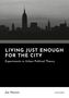 Das Cover zeigt den Text: "LIVING JUST ENOUGH FOR THE CITY: Experiments in Urban Political Theory". Eine Skyline-Silhouette., Buch