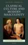 Daniel Orrells: Classical Culture and Modern Masculinity, Buch
