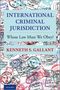 Kenneth Gallant: International Criminal Jurisdiction: Whose Law Must We Obey?, Buch