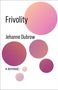 Text: "Frivolity", "Jehanne Dubrow", "A Defense". Fünf rosa Kreise unterschiedlicher Größe auf weißem Hintergrund., Buch