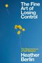 Text: "The Fine Art of Losing Control. The Neuroscience of Self-Mastery. Heather Berlin."
Gelbe Luftballons mit Smiley-Gesichtern auf blauem Hintergrund.