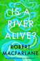 Robert Macfarlane: Is A River Alive?, Buch