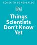 Peter Gallivan: Things Scientists Don't Know Yet, Buch