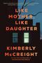 Kimberly Mccreight: Like Mother, Like Daughter, Buch