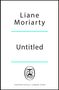 Liane Moriarty: Untitled Novel, Buch, Buch