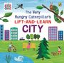 Eric Carle: The Very Hungry Caterpillar's Lift-and-Learn: City, Buch