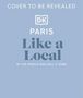 Dk Travel: Paris Like a Local, Buch