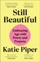 "COVER TO BE REVEALED. STILL BEAUTIFUL. On Age, Beauty and Owning Your Space. KATIE PIPER. Logo unten.", Buch