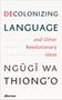 Ngugi Wa Thiong'O: Decolonizing Language and Other Revolutionary Ideas, Buch