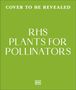 Text: "Cover to be revealed. RHS Plants for Pollinators." Grüner Hintergrund, zentrierter weißer Text, kleines DK-Logo unten.