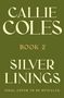 "CALLIE COLES, BOOK 2, SILVER LININGS, FINAL COVER TO BE REVEALED", großer Text vor olivgrünem Hintergrund., Buch
