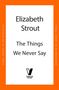 Elizabeth Strout: The Things We Never Say, Buch