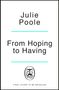 Julie Poole, "From Hoping to Having". Unten ein Logo mit einem Buch und den Buchstaben M und J. "Final cover to be revealed"., Buch