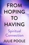 "FROM HOPING TO HAVING", "Spiritual Connection", "JULIE POOLE". Hintergrund in lila, blau und rosa Tönen., Buch