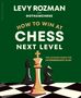 Text: "Levy Rozman aka GothamChess. How to Win at Chess: Next Level. The Ultimate Guide for Intermediate Play." Schachfiguren., Buch