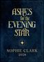 "ASHES for the EVENING STAR, SOPHIE CLARK 2028." Dunkelblauer Hintergrund mit goldenen Verzierungen und einem Stern., Buch