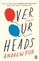 Andrew Fox: Over Our Heads, Buch