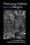 : Theorizing Folklore from the Margins: Critical and Ethical Approaches, Buch
