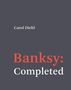 Carol Diehl: Banksy: Completed, Buch