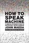 John Maeda: How to Speak Machine, with a New Preface by the Author, Buch