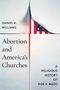 Daniel K Williams: Abortion and America's Churches, Buch