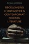Adriaan Van Klinken: Decolonizing Christianities in Contemporary Nigerian Literature, Buch