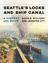 Text: "SEATTLE'S LOCKS AND SHIP CANAL: A HISTORY AND GUIDE" von David B. Williams und Jennifer Ott. Illustration eines Schiffs im Kanal., Buch