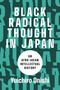 „BLACK RADICAL THOUGHT IN JAPAN: AN AFRO-ASIAN INTELLECTUAL HISTORY“ von Yuichiro Onishi. Dunkelblauer Hintergrund., Buch