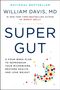 "Super Gut" von William Davis, MD, erläutert einen vierwöchigen Plan zur Mikrobiom-Neuprogrammierung, Gesundheit und Gewichtsverlust. Farbpunkte rechts.