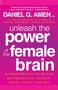 Daniel G. Amen: Unleash the Power of the Female Brain: Supercharging Yours for Better Health, Energy, Mood, Focus, and Sex, Buch