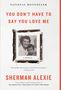 Sherman Alexie: You Don't Have to Say You Love Me, Buch