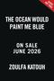 Titel: The Ocean Would Paint Me Blue. Erscheinung: Juni 2026. Autor: Zoulfa Katouh. Roter Ecktext rechts oben.