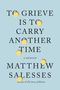 Text: "To Grieve Is to Carry Another Time" von Matthew Salesses. Der Hintergrund ist hellblau mit gelben, runden Formen., Buch