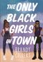 Brandy Colbert: The Only Black Girls in Town, Buch