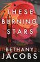 Bethany Jacobs: These Burning Stars, Buch