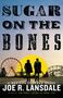 Joe R Lansdale: Sugar on the Bones, Buch