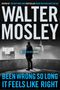 Walter Mosley: Been Wrong So Long It Feels Like Right, Buch