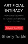 Text: ARTIFICIAL INTIMACY, HOW OUR ATTACHMENT TO HUMAN-LIKE AI ERODES OUR HUMANITY, COVER TO COME, Sherry Turkle. Schwarzer Hintergrund.