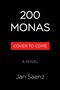 "200 Monas", "Cover to Come", "A Novel", "Jan Saenz". Schwarzer Hintergrund, moderner Schriftstil.
