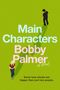 "Main Characters", "Bobby Palmer", "A Novel". Zwei Personen gehen auf grünem Hintergrund. Text: "Some love stories are bigger than just two people."