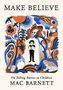 "MAKE BELIEVE", darunter "On Telling Stories to Children MAC BARNETT". Illustration mit Pflanzen, Tieren und einem Kind.