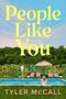 Text: "PEOPLE LIKE YOU", "COVER TO COME", "A NOVEL", "Tyler McCall". Schwarzer Hintergrund, weißer und roter Text.